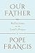 Our Father by Pope Francis Our Father by Pope Francis
