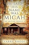 He Said His Name Was Micah (The Micah Series Book 1) He Said His Name Was Micah (The Micah Series Book 1)