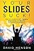 Your Slides Suck! by David Henson
