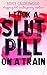I Took a Slut Pill on a Tra...