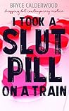 I Took a Slut Pill on a Train: A Menage Erotica