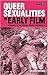 Queer Sexualities in Early Film: Cinema and Male-Male Intimacy (Library of Gender and Popular Culture)