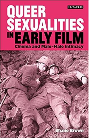 Queer Sexualities in Early Film: Cinema and Male-Male Intimacy (Library of Gender and Popular Culture)