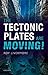 The Tectonic Plates are Moving! by Roy Livermore