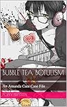 Bubble Tea Botulism: An Amanda Cute Case File