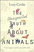 The Unexpected Truth About Animals: A Menagerie of the Misunderstood