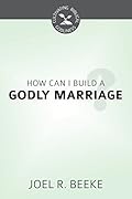 How Can We Build a Godly Marriage? (Cultivating Biblical Godliness)