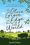 An Olive Grove at the Edge of the World: How two American city boys built a new life in rural New Zealand