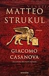 Giacomo Casanova by Matteo Strukul Giacomo Casanova by Matteo Strukul