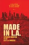 Made in L.A. Fiction Anthology Vol. 1 Made in L.A. Fiction Anthology Vol. 1