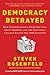 Democracy Betrayed: How Superdelegates, Redistricting, Party Insiders, and the Electoral College Rigged the 2016 Election