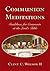 Communion Meditations: Guid...