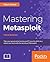 Mastering Metasploit: Take your penetration testing and IT security skills to a whole new level with the secrets of Metasploit