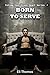 Born To Serve (Follow Your ...