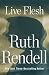 Live Flesh by Ruth Rendell