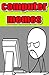 Memes: Computer Funny Memes: Computers Are Hilarious: Funny Memes Computers, WiFi, Internet Madness: MEMES!!!!