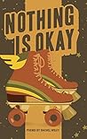 Nothing Is Okay by Rachel Wiley