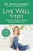 Live Well to 101: A Practical Guide to Achieving a Long and Healthy Life