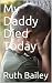 My Daddy Died Today