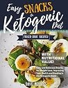 Ketogenic Diet: Easy Snacks Keto, Quick & Easy Snack Recipes with Calculated Nutritional Values, Low-Carb and High-Fat for weight loss, Boosted energy and improved lifestyle!