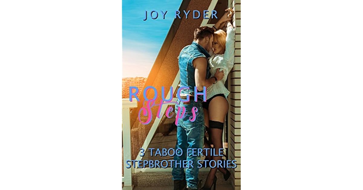 ROUGH STEPS: 3 TABOO FERTILE STORIES by Joy Ryder