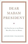 Dear Madam President: An Open Letter to the Women Who Will Run the World Book cover for Dear Madam President: An Open Letter to the Women Who Will Run the World