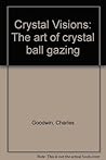 Crystal Visions: The art of crystal ball gazing Crystal Visions: The art of crystal ball gazing
