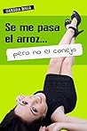 Se me pasa el arroz pero no el conejo (Treinta y... Diario de una treintañera) (Spanish Edition) Se me pasa el arroz pero no el conejo (Treinta y... Diario de una treintañera) (Spanish Edition)