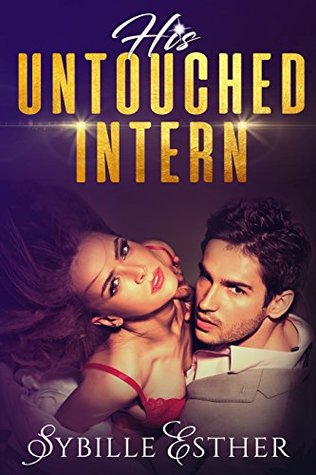 His Untouched Intern: An Alpha Male Submission Story (Taken by the Boss Book 1)