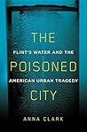 The Poisoned City by Anna  Clark