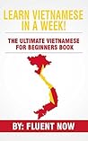 Vietnamese : In A Week! The Ultimate Learners Guide For Beginners