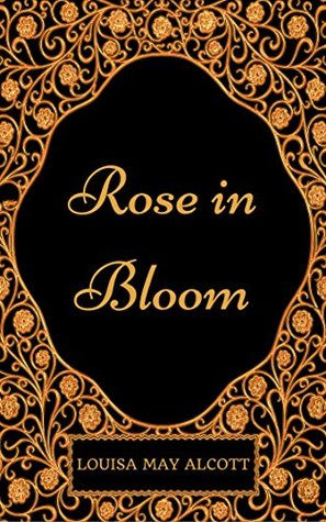 Rose in Bloom: By Louisa May Alcott - Illustrated
