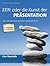 ZEN oder die Kunst der Präsentation: Mit einfachen Ideen gestalten und präsentieren