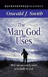 The Man God Uses: How Anyone Can be Used Powerfully by God The Man God Uses: How Anyone Can be Used Powerfully by God