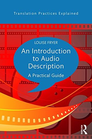 An Introduction to Audio Description: A practical guide (Translation Practices Explained)