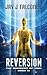 Reversion: An Alien Invasion Time Travel Thriller (Quantum Realm Series Book 3)