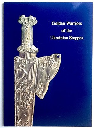 Golden warriors of the Ukrainian Steppes: Catalogue of an exhibition of gold treasures from the Ukrainian Historic Treasures Museum, National Museum of ... Art Centre, 14 August - 17 October 1993 (Paperback)