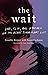 The Wait: Love, Fear, and H...