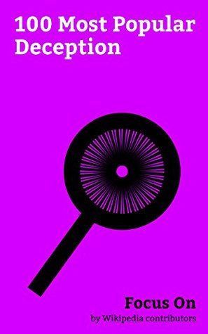 Focus On: 100 Most Popular Deception: Deception, Gaslighting, Computer Virus, Placebo, Fraud, False Flag, Psychological Manipulation, Delusion, Plagiarism, Confidence Trick, etc. (Kindle Edition)