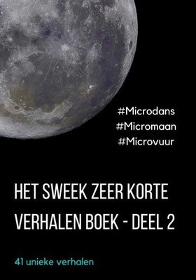 Het Sweek zeer korte verhalen boek - deel 2: #Microdans, #Micromaan, #Microvuur - 41 unieke verhalen