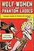 Wolf-Women and Phantom Ladi...