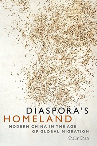 Diaspora's Homeland: Modern China in the Age of Global Migration (Kindle Edition)