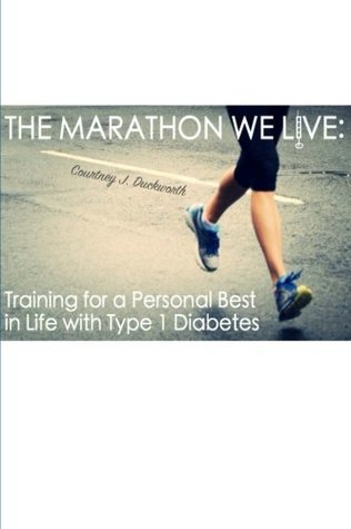The Marathon We Live: Training for a Personal Best in Life with Type 1 Diabetes (Paperback)