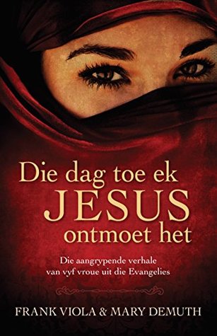 Die dag toe ek Jesus ontmoet het (eBoek): Die aangrypende verhale van vyf vroue uit die Evangelies