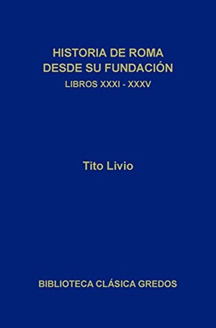 Historia de Roma desde su fundación. Libros XXXI-XXXV (Biblioteca Clásica Gredos nº 183) (Spanish Edition)