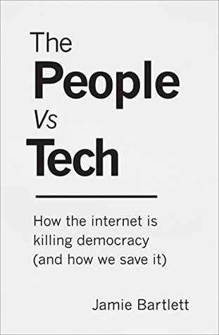 The People Vs Tech: How the Internet Is Killing Democracy (and How We Save It)