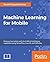 Machine Learning for Mobile...