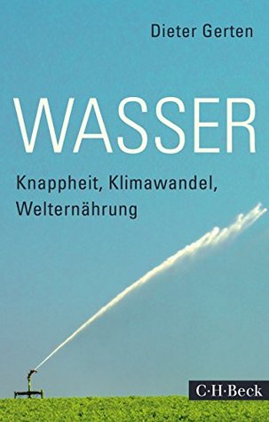 Wasser: Knappheit, Klimawandel, Welternährung (Beck Paperback 6086) (German Edition)