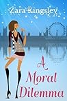 A Moral Dilemma by Zara Kingsley