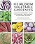 Heirloom Vegetable Gardening: A Master Gardener's Guide to Planting, Seed Saving, and Cultural History